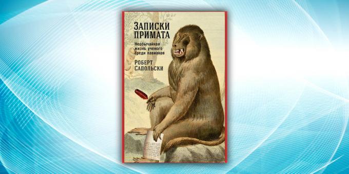 "Diário de um primata: A extraordinária vida de um cientista entre os babuínos" Robert Sapolsky
