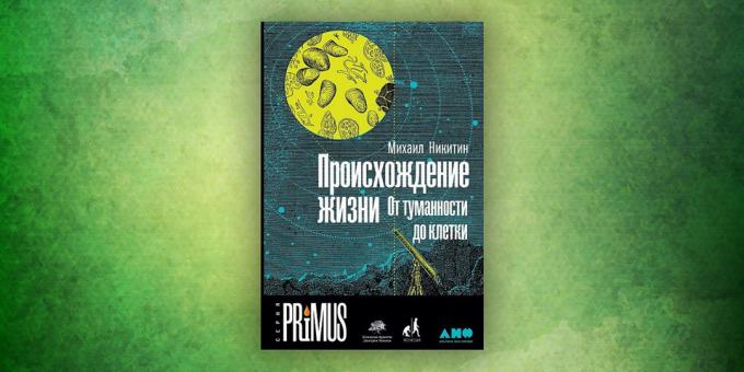 Livros sobre o mundo circundante: "A origem da vida. Da nebulosa para as células ", Mikhail Nikitin