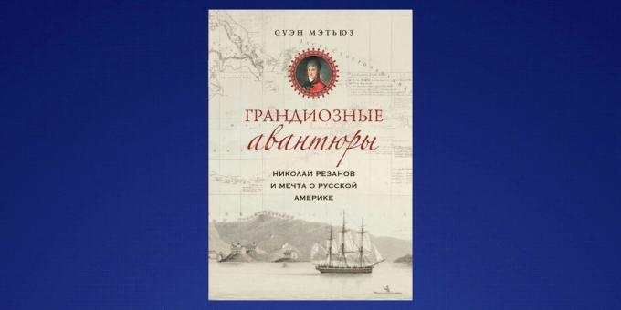 O que ler em fevereiro "Nikolai Rezanov eo sonho da América Russa", Owen Matthews