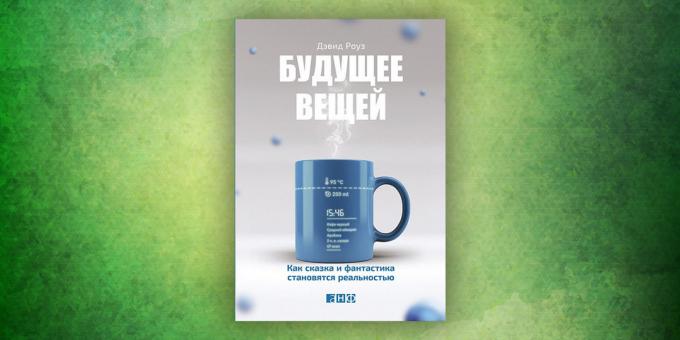 Livros sobre o mundo em torno de nós, "O futuro das coisas. Como um conto de fadas e fantasia se tornando realidade ", David Rose