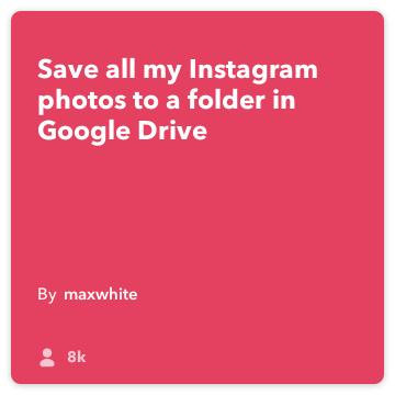 IFTTT Receita: Guardar todos os meus envios Instagram para uma pasta no meu Google Drive! Ligações Instagram para o Google-unidade
