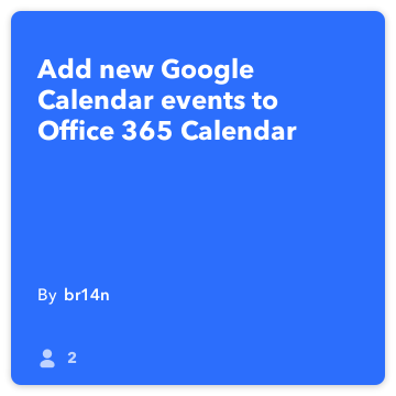 IFTTT Receita: adicionar novos eventos do Google Agenda para o Office 365 Calendário Ligações google-calendário para office-365-calendário