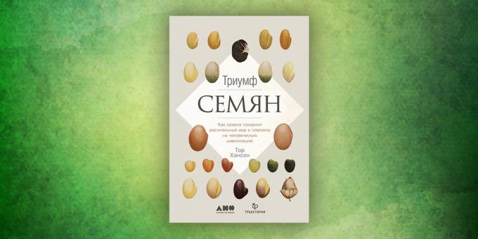 Livros sobre o mundo circundante: "Triumph das sementes. Como sementes conquistados flora e impacto sobre a civilização humana, "Thor Hanson
