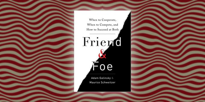 Friend & Foe: Quando a cooperar, quando a competir, e How to Succeed em ambos, Adam Galinsky e Maurice Schweitzer